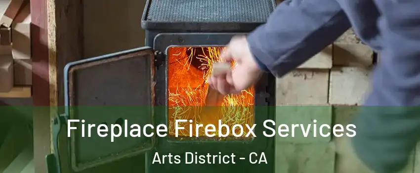 Fireplace Firebox Services Arts District - CA