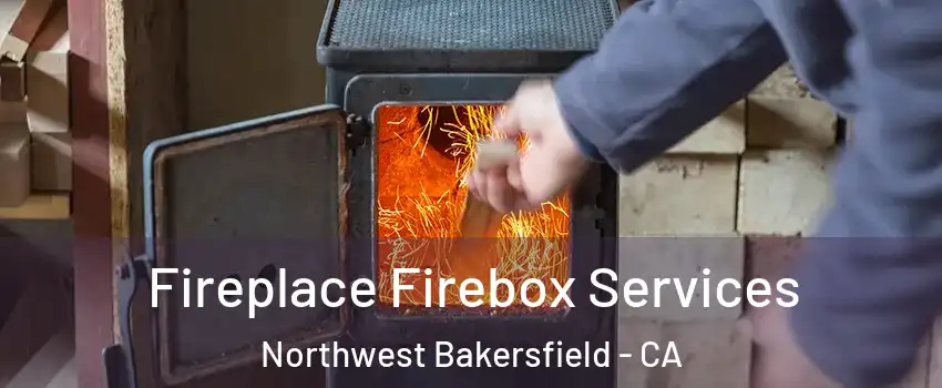 Fireplace Firebox Services Northwest Bakersfield - CA