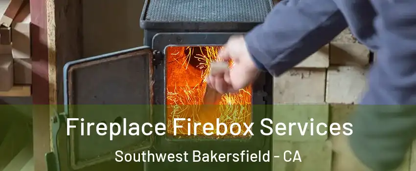 Fireplace Firebox Services Southwest Bakersfield - CA