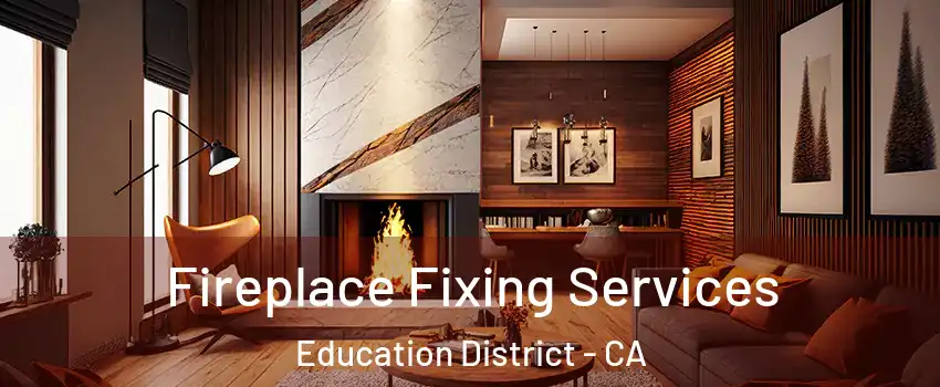 Fireplace Fixing Services Education District - CA