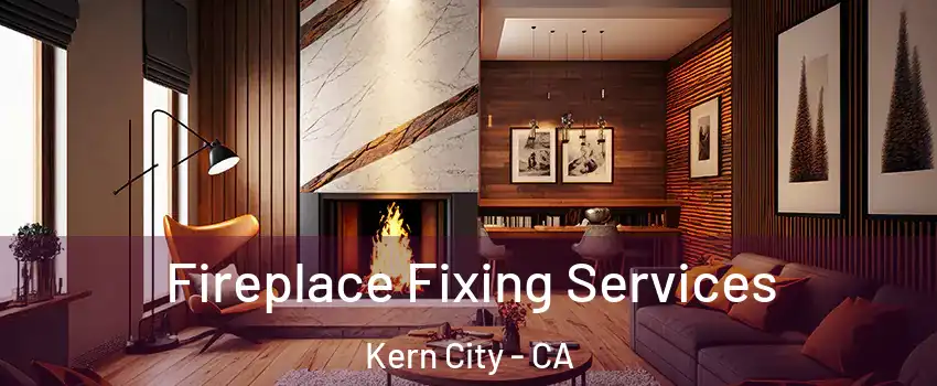 Fireplace Fixing Services Kern City - CA