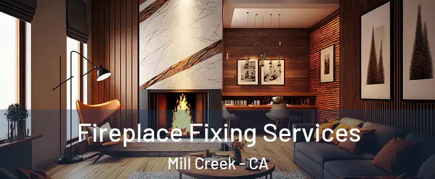 Fireplace Fixing Services Mill Creek - CA