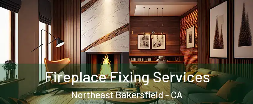 Fireplace Fixing Services Northeast Bakersfield - CA