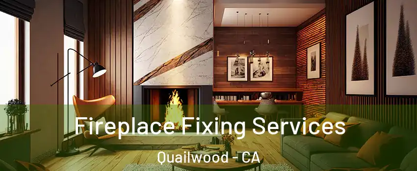 Fireplace Fixing Services Quailwood - CA