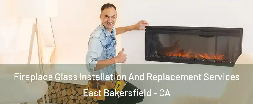 Fireplace Glass Installation And Replacement Services East Bakersfield - CA