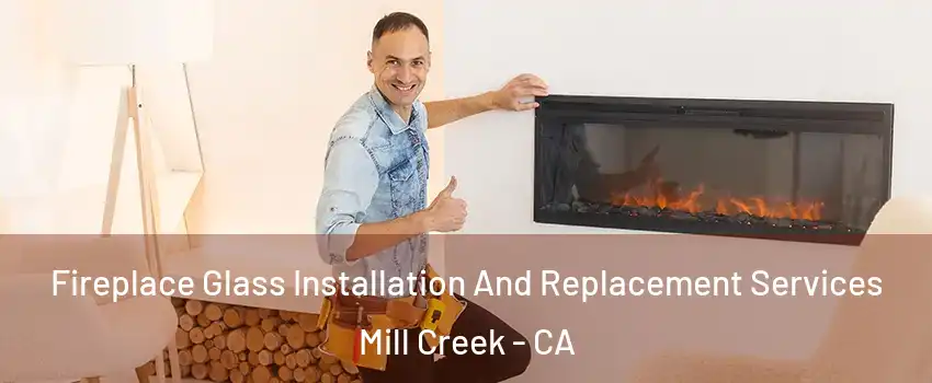 Fireplace Glass Installation And Replacement Services Mill Creek - CA