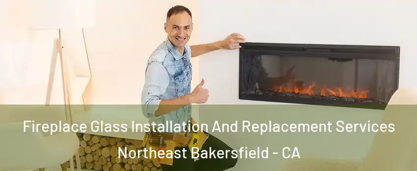 Fireplace Glass Installation And Replacement Services Northeast Bakersfield - CA