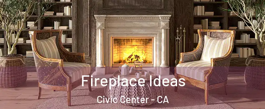 Fireplace Ideas Civic Center - CA