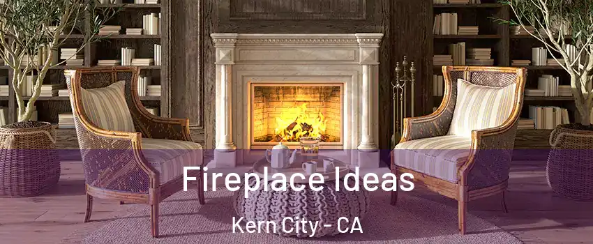 Fireplace Ideas Kern City - CA