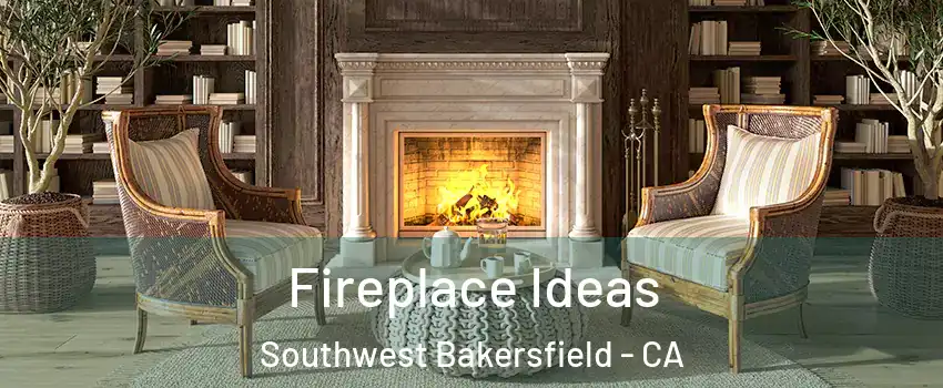 Fireplace Ideas Southwest Bakersfield - CA