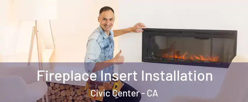Fireplace Insert Installation Civic Center - CA