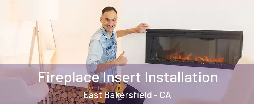 Fireplace Insert Installation East Bakersfield - CA