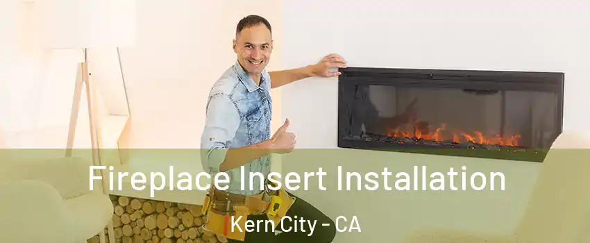 Fireplace Insert Installation Kern City - CA