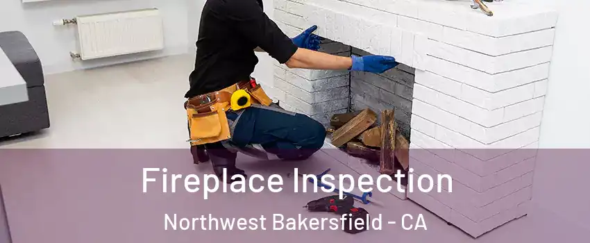 Fireplace Inspection Northwest Bakersfield - CA
