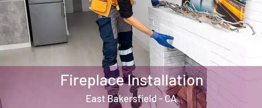 Fireplace Installation East Bakersfield - CA