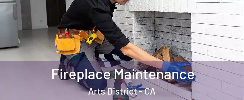 Fireplace Maintenance Arts District - CA