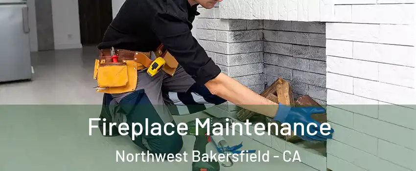 Fireplace Maintenance Northwest Bakersfield - CA