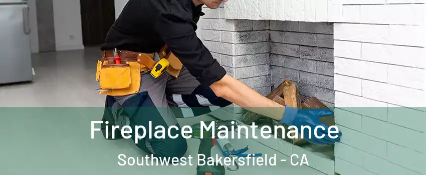 Fireplace Maintenance Southwest Bakersfield - CA