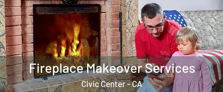 Fireplace Makeover Services Civic Center - CA