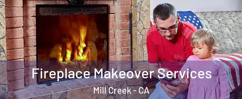 Fireplace Makeover Services Mill Creek - CA