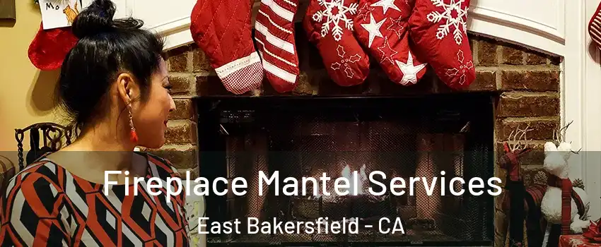 Fireplace Mantel Services East Bakersfield - CA