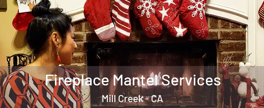 Fireplace Mantel Services Mill Creek - CA