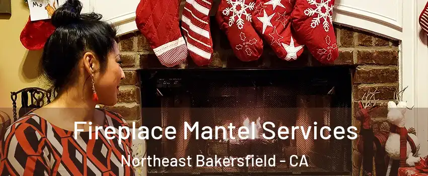 Fireplace Mantel Services Northeast Bakersfield - CA
