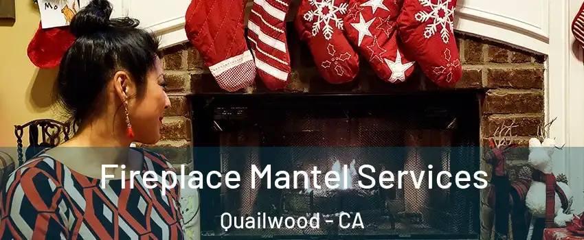 Fireplace Mantel Services Quailwood - CA