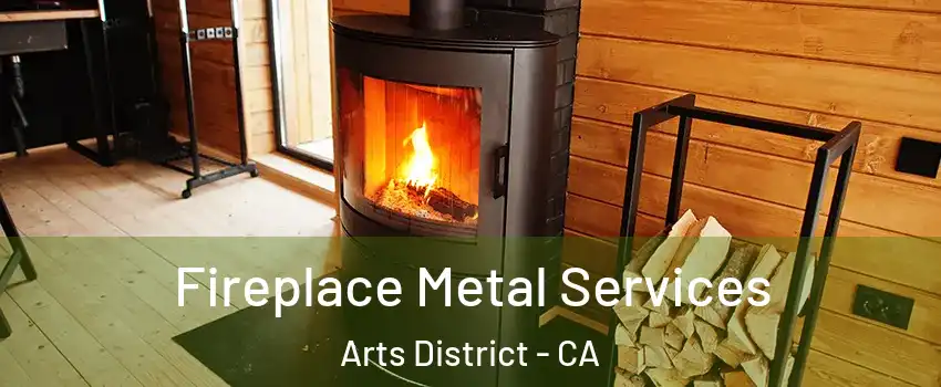 Fireplace Metal Services Arts District - CA