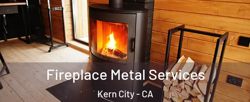 Fireplace Metal Services Kern City - CA