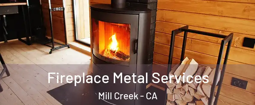 Fireplace Metal Services Mill Creek - CA