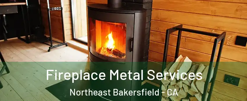 Fireplace Metal Services Northeast Bakersfield - CA