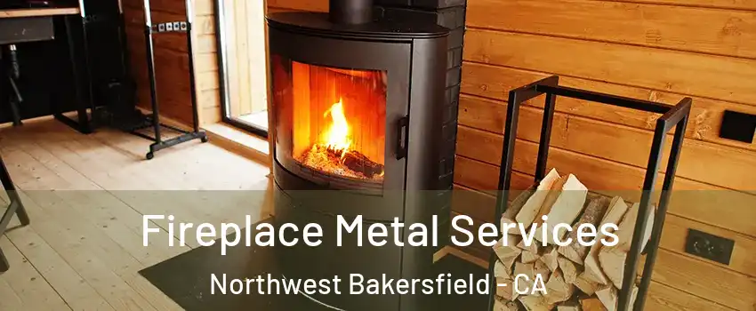 Fireplace Metal Services Northwest Bakersfield - CA