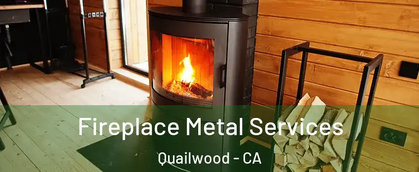 Fireplace Metal Services Quailwood - CA