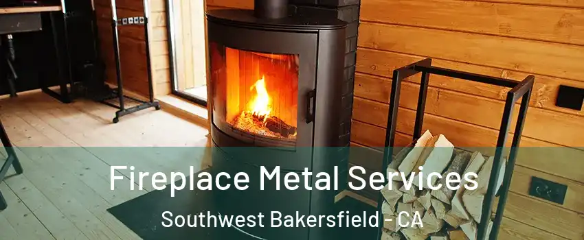 Fireplace Metal Services Southwest Bakersfield - CA