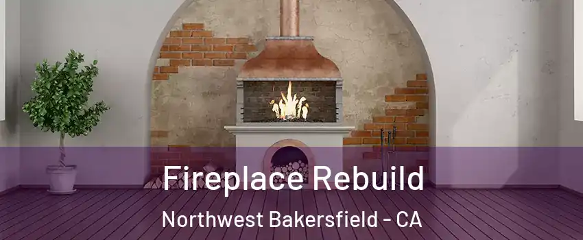 Fireplace Rebuild Northwest Bakersfield - CA