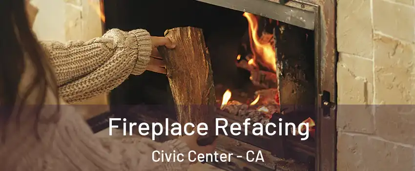 Fireplace Refacing Civic Center - CA