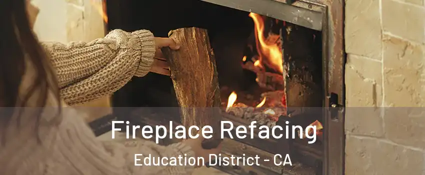 Fireplace Refacing Education District - CA