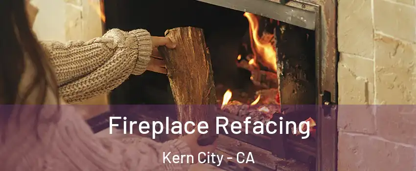 Fireplace Refacing Kern City - CA
