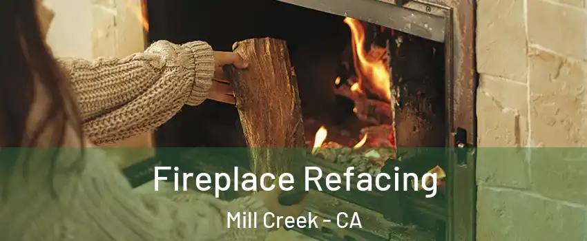 Fireplace Refacing Mill Creek - CA