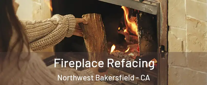 Fireplace Refacing Northwest Bakersfield - CA