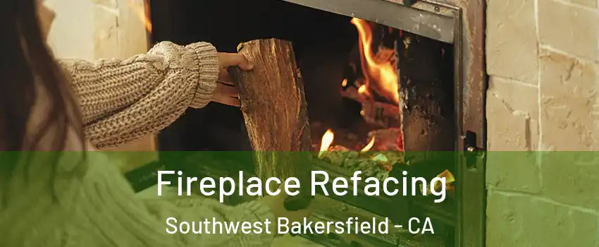 Fireplace Refacing Southwest Bakersfield - CA