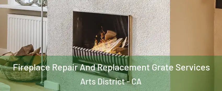 Fireplace Repair And Replacement Grate Services Arts District - CA