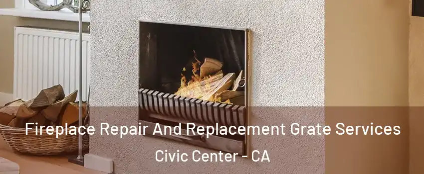 Fireplace Repair And Replacement Grate Services Civic Center - CA