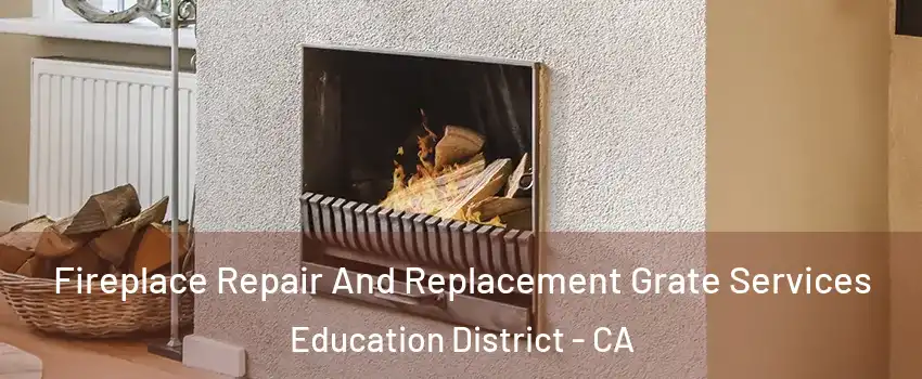 Fireplace Repair And Replacement Grate Services Education District - CA