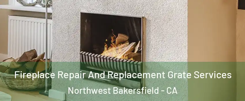 Fireplace Repair And Replacement Grate Services Northwest Bakersfield - CA