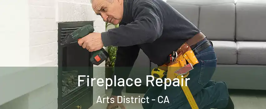 Fireplace Repair Arts District - CA