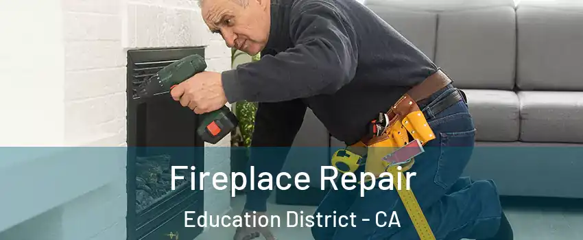 Fireplace Repair Education District - CA