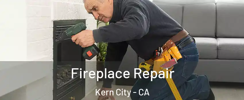 Fireplace Repair Kern City - CA