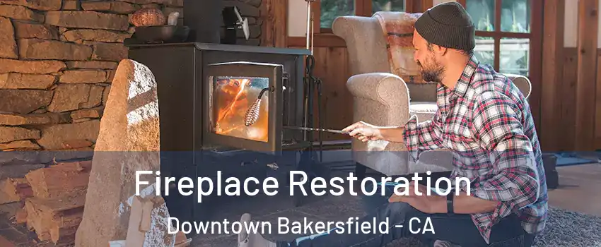 Fireplace Restoration Downtown Bakersfield - CA